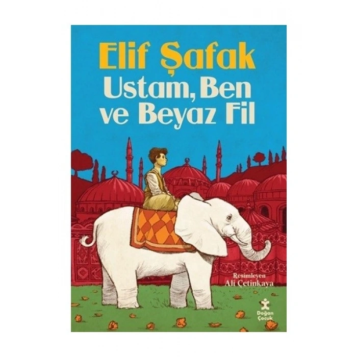 Doğan Çocuk Ustam Ben ve Beyaz Fil - Elif Şafak