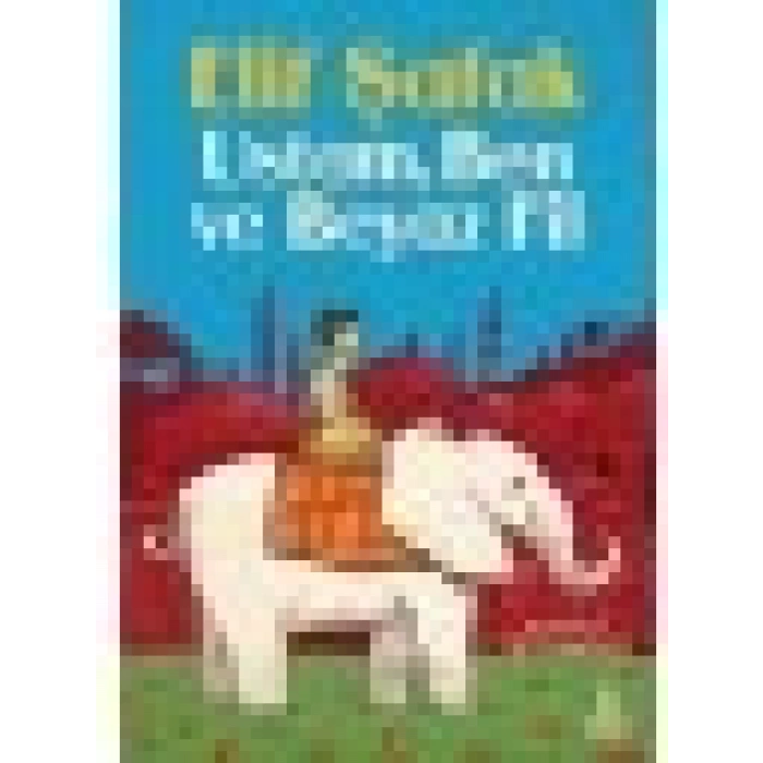 Doğan Çocuk Ustam Ben ve Beyaz Fil - Elif Şafak