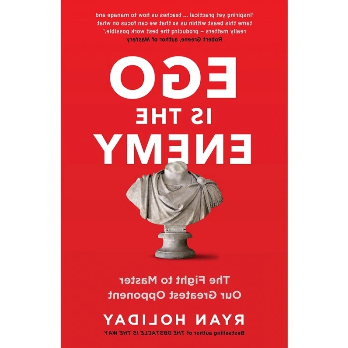 Ego is the Enemy: The Fight to Master Our Greatest Opponent