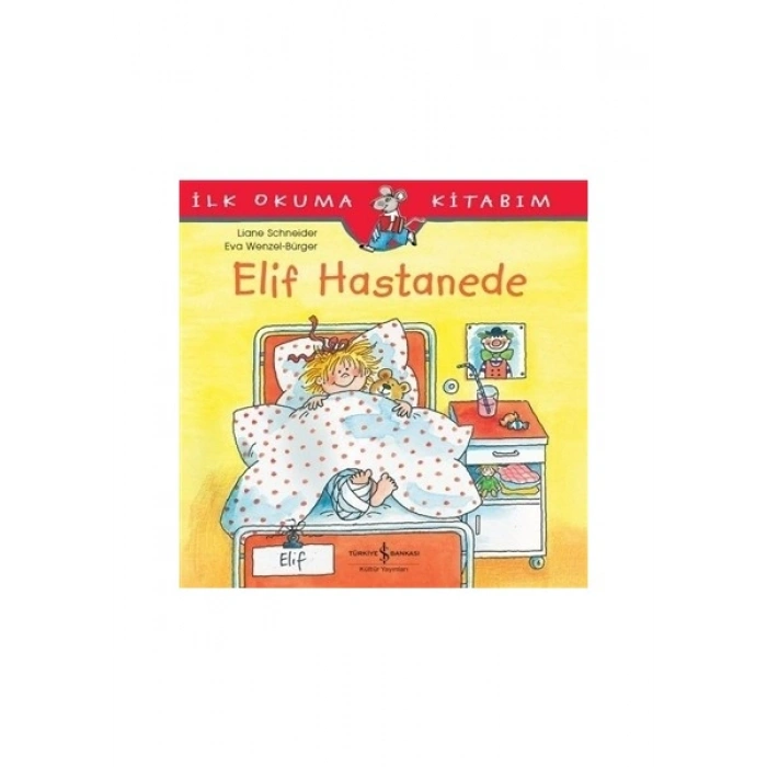 Elif Hastanede - İlk Okuma Kitabım - Liane Schneider