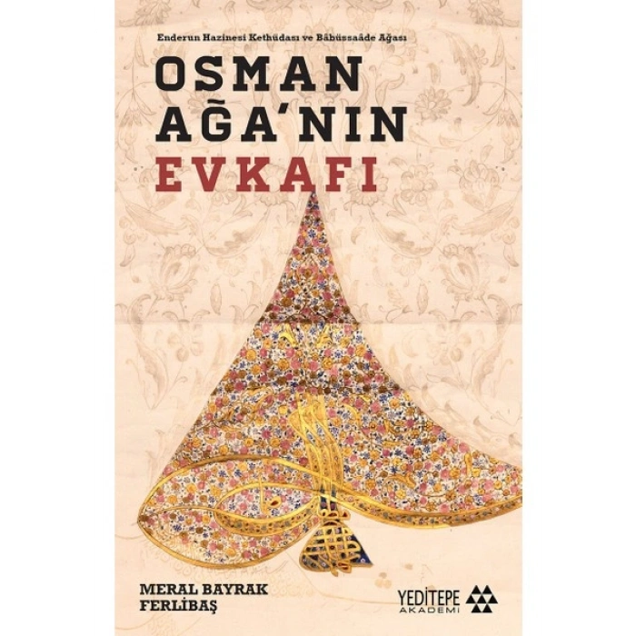 Endurun Hazinesi Kethüdası ve Bâbüssaâde Ağası Osman Ağa’nın Evkafı - Meral Bayrak Ferlibaş