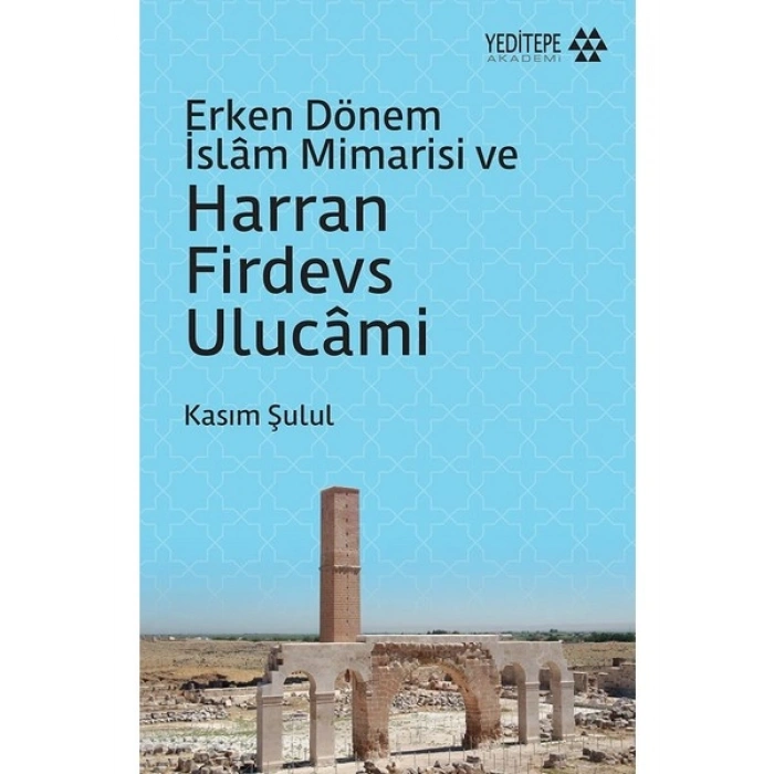 Erken Dönem Islâm Mimarisi Ve harran Firdevs Ulucâmi - Kasım Şulul