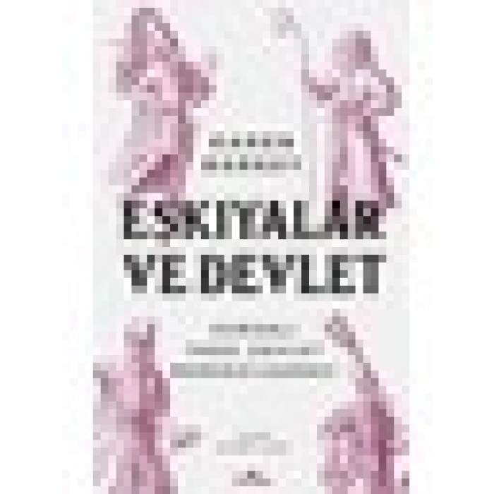 Eşkıyalar ve Devlet - Osmanlı Tarzı Devlet Merkezileşmesi - Karen Barkey