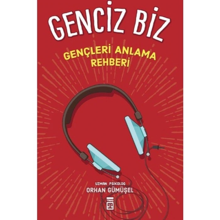 Genciz Biz: Gençlik Psikolojisi - Orhan Gümüşel