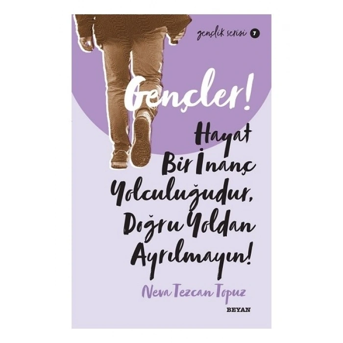 Gençler, Hayat Bir Inanç Yolculuğudur, Doğru Yol’ Dan Ayrılmayın!