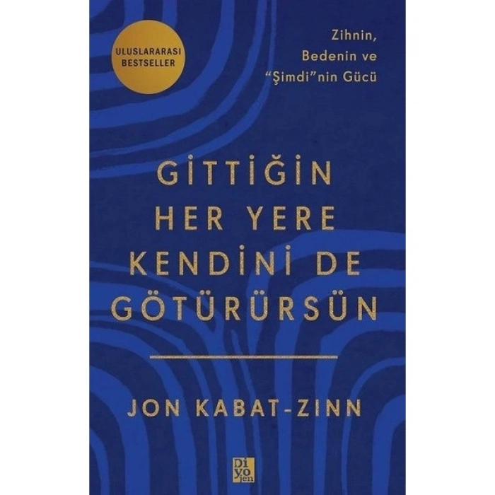 Gittiğin Her Yere Kendini De Götürürsün: Zihnin, Bedenin ve Şimdinin Gücü