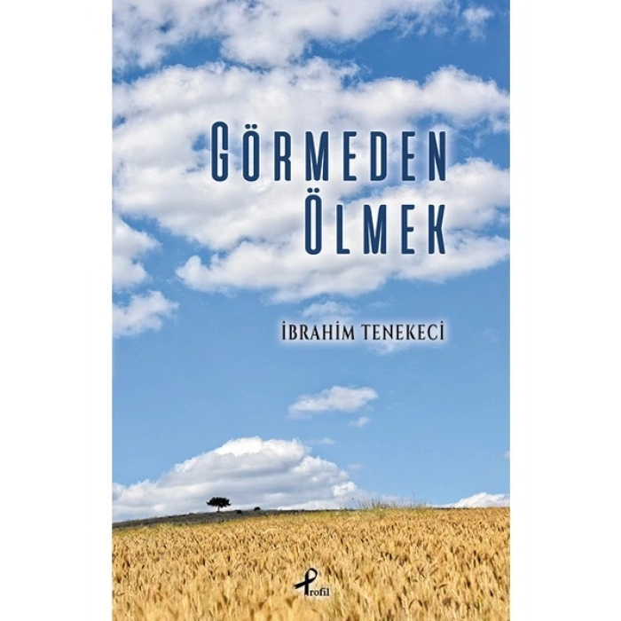Görmeden Ölmek - İbrahim Tenekeci