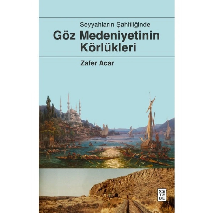 Göz Medeniyetinin Körlükleri - Zafer Acar