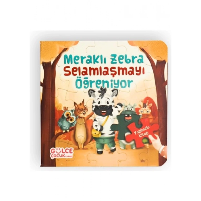Gülce Çocuk Meraklı Zebra Selamlaşmayı Öğreniyor / Yapbozlu Kitap 2 - Şevval Tiryaki