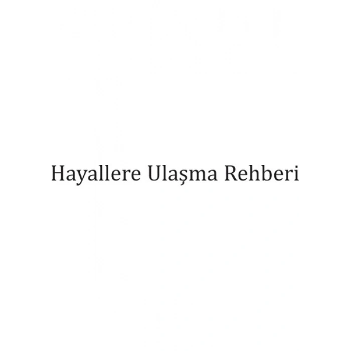 Hayallere Ulaşma Rehberi