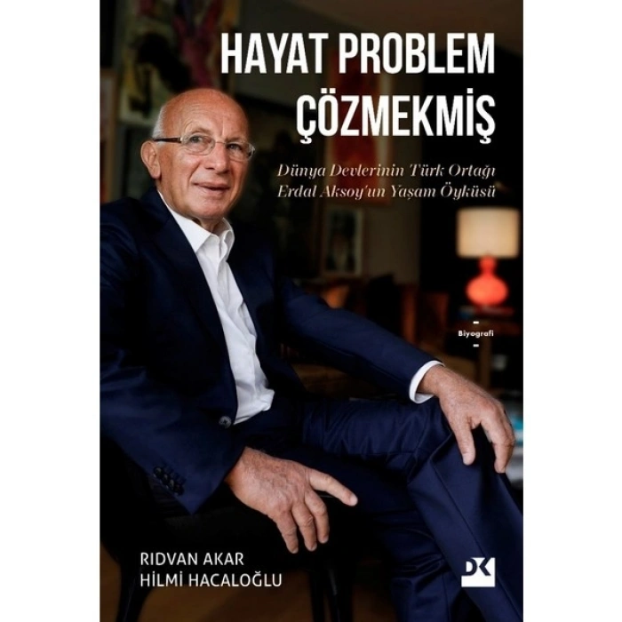 Hayat Problem Çözmekmiş Dünya Devlerinin Türk Ortağı Erdal Aksoyun Yaşam Öyküsü (Hc) - Rıdvan Akar-Hilmi Hacaloğlu