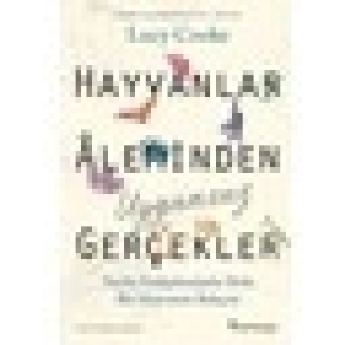 Hayvanlar Âleminden Uygunsuz Gerçekler - Lucy Cooke
