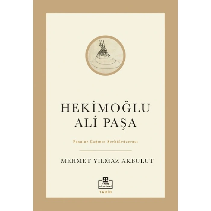 Hekimoğlu Ali Paşa & Paşalar Çağının Şeyhülvüzerası - Mehmet Yılmaz Akbulut