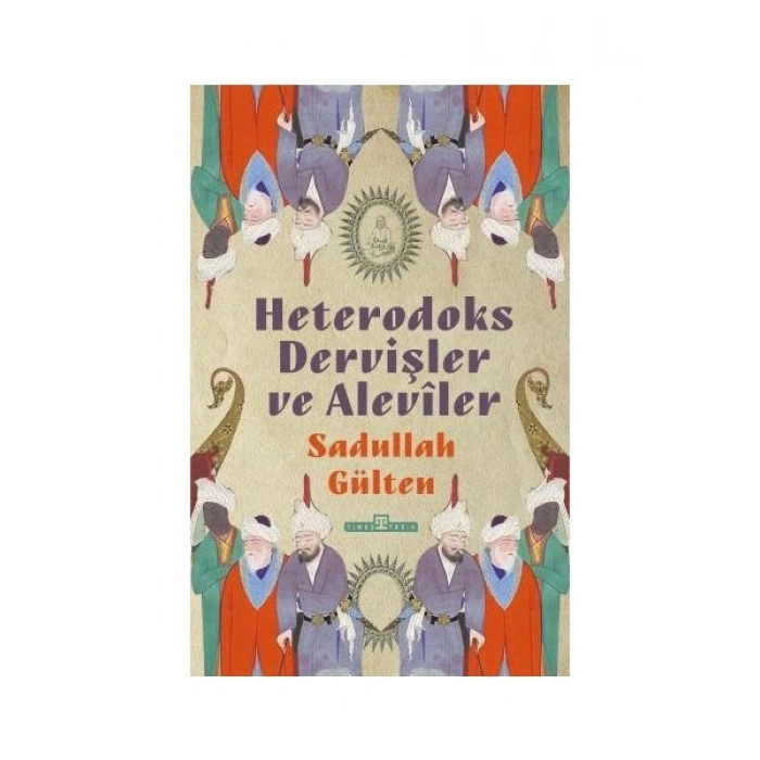Heterodoks Dervişler ve Alevîler - Sadullah Gülten