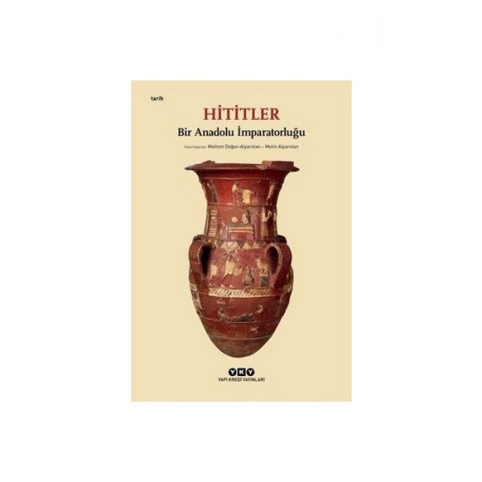 Hititler: Bir Anadolu İmparatorluğu