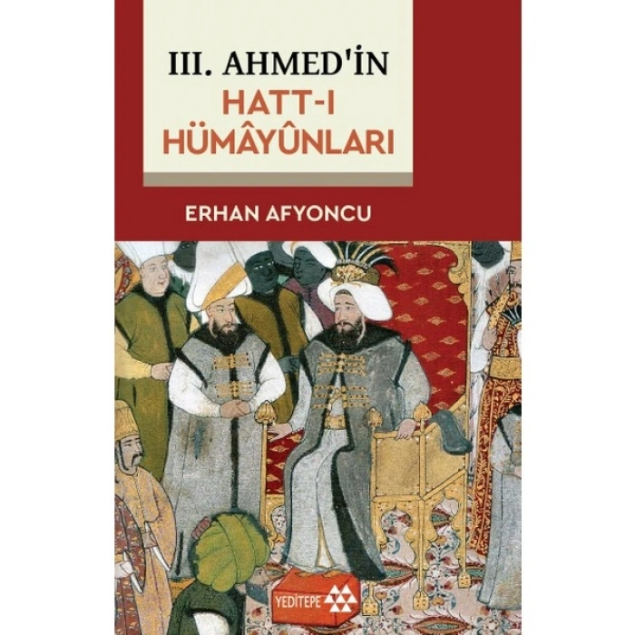 III. Ahmed’in Hatt-I Hümâyûnları - Erhan Afyoncu