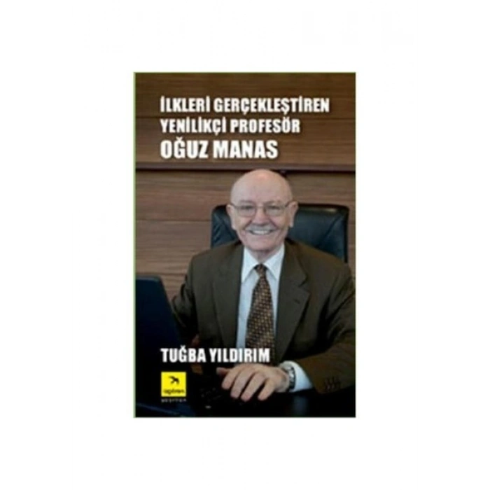 İlkleri Gerçekleştiren Yenilikçi Profesör Oğuz Manas