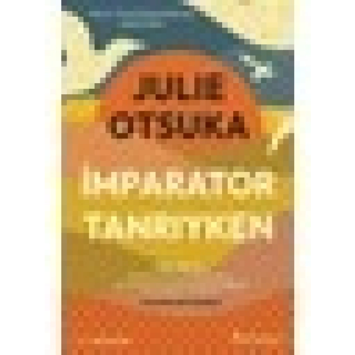 İmparator Tanrıyken - Julie Otsuka