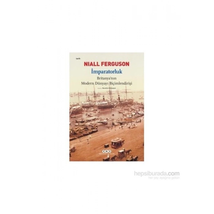 İmparatorluk - Britanya’nın Modern Dünyayı Biçimlendirişi - Niall Ferguson