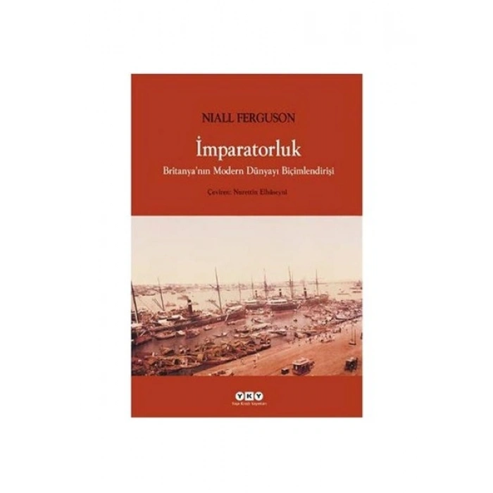 İmparatorluk - Britanya’nın Modern Dünyayı Biçimlendirişi - Niall Ferguson