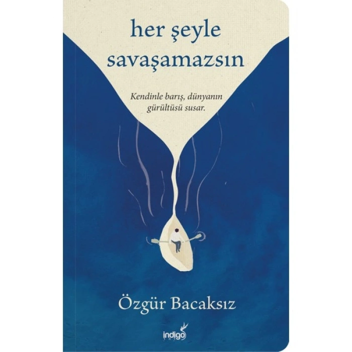 İndigo Kitap Her Şeyle Savaşamazsın Özgür Bacaksız Ciltsiz Eser 192 Sayfa