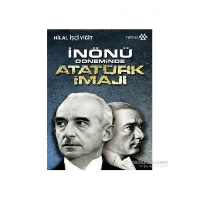 İnönü Döneminde Atatürk İmajı-Hilal İşçi Yiğit