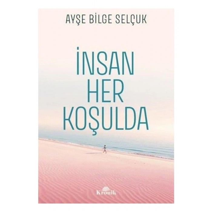 İnsan Her Koşulda - Ayşe Bilge Selçuk