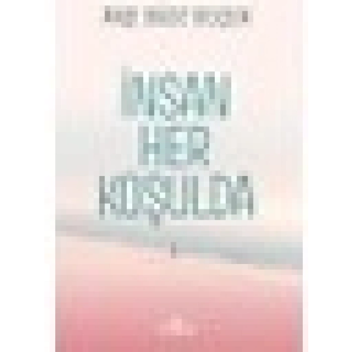 İnsan Her Koşulda - Ayşe Bilge Selçuk