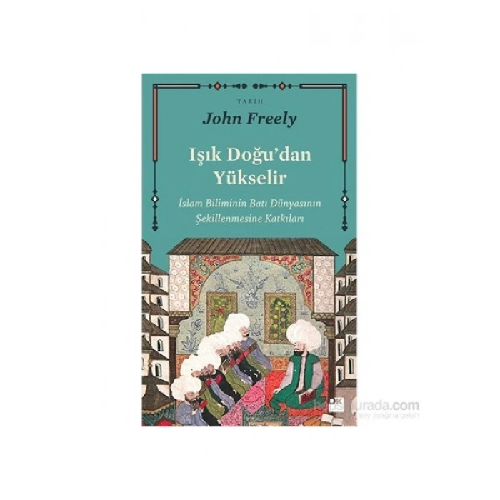Işık Doğu’Dan Yükselir-John Freely