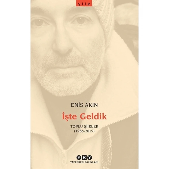 Işte Geldik: Toplu Şiirler (1988 - 2019) / Enis Akın / / 9789750856914