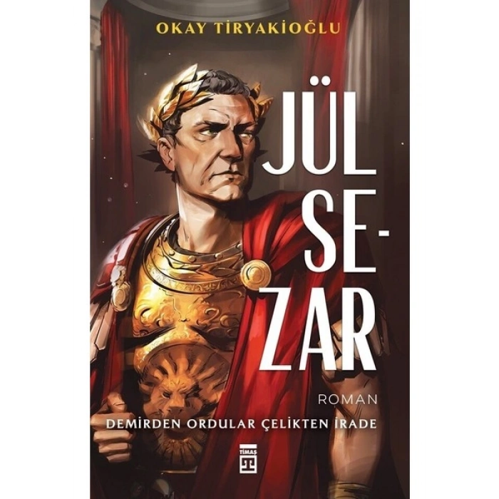 Jül Sezar & Demirden Ordular Çelikten İrade - Okay Tiryakioğlu