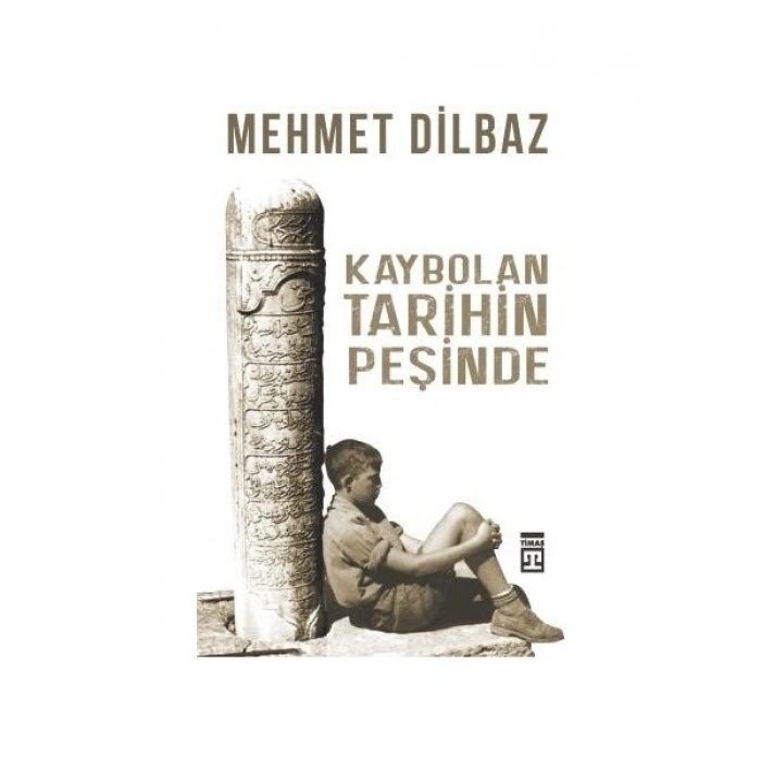 Kaybolan Tarihin Peşinde - Mehmet Dilbaz