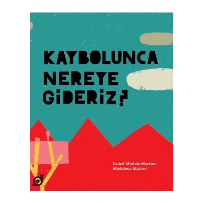 Kaybolunca Nereye Gideriz? - Isabel Minhós Martins