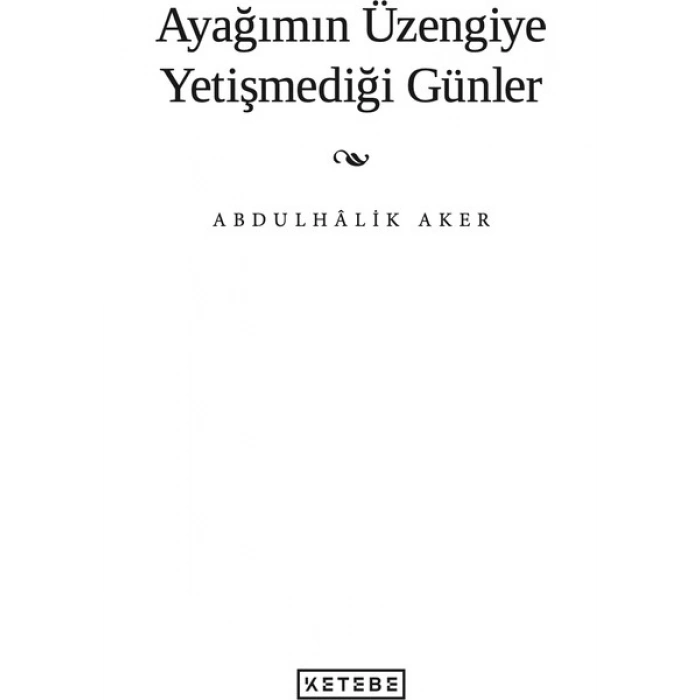 Ketebe Yayınları Ayağımın Üzengiye Yetişmediği Günler - Abdulhâlik Aker