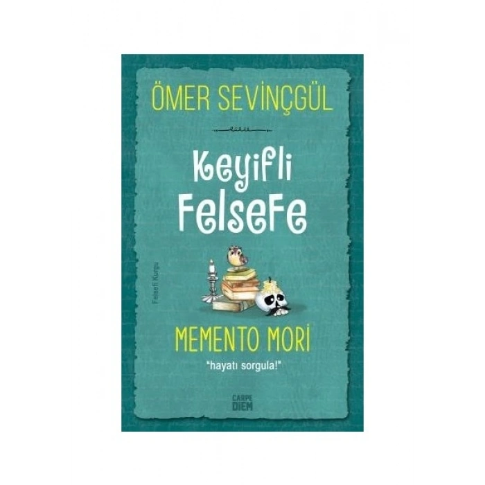 Keyifli Felsefe: Memento Mori / Hayatı Sorgula - Ömer Sevinçgül