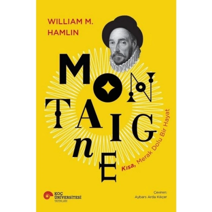 Koç Üniversitesi Yayınları Montaigne - Kısa, Merak Dolu Bir Hayat - Wılliam M. Hamlin