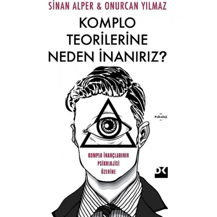 Komplo Teorilerine Neden İnanırız?: Komplo İnançlarının Psikolojisi Üzerine