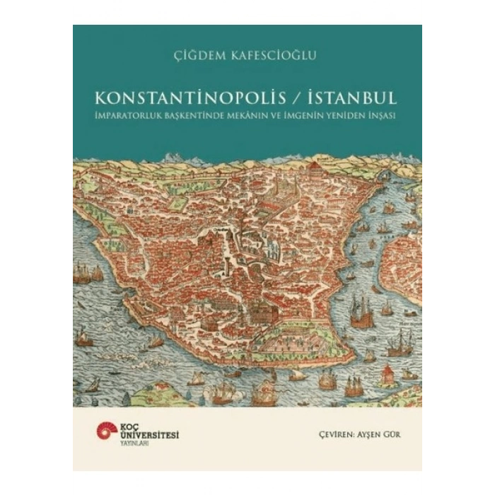 Konstantinopolis / İstanbul - Çiğdem Kafescioğlu