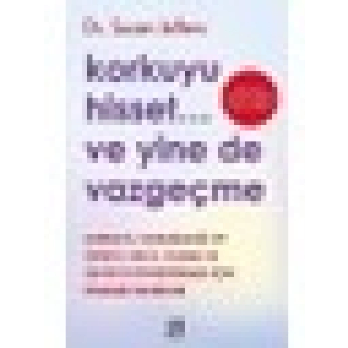 Korkuyu Hisset... ve Yine De Vazgeçme - Susan Jeffers