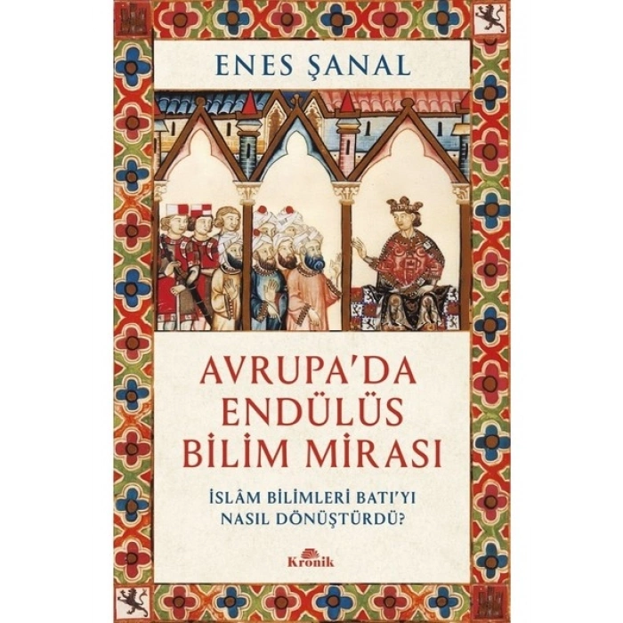 Kronik Kitap Avrupa’da Endülüs Bilim Mirası - Enes Şanal