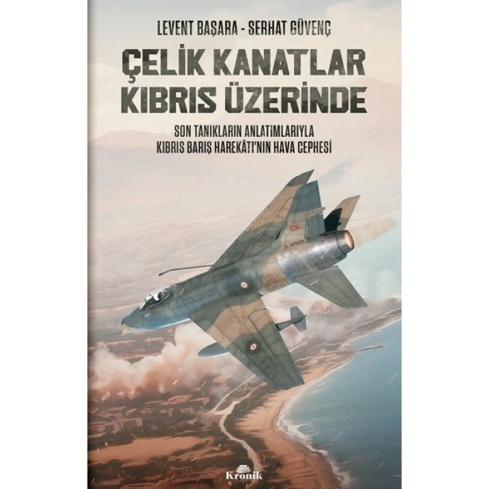 Kronik Kitap Çelik Kanatlar Kıbrıs Üzerinde Levent Başara - Serhat Güvenç 2023 Yayın