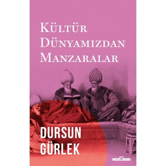 Kültür Dünyamızdan Manzaralar - Dursun Gürlek