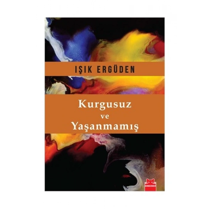 Kurgusuz ve Yaşanmamış - Işık Ergüden