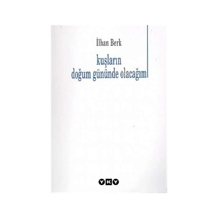 Kuşların Doğum Gününde Olacağım - İlhan Berk