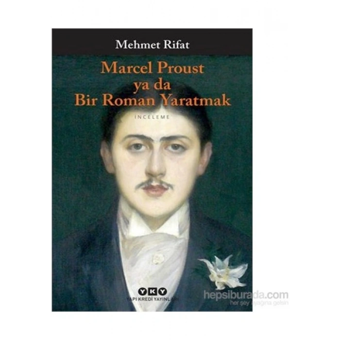 Marcel Proust Ya Da Bir Roman Yaratmak - Mehmet Rıfat