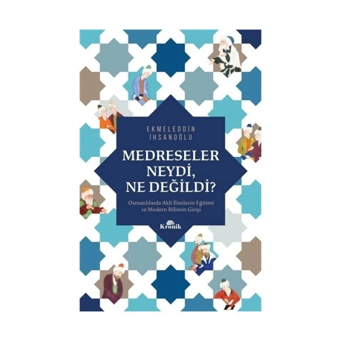 Medreseler Neydi, Ne Değildi? - Ekmeleddin İhsanoğlu