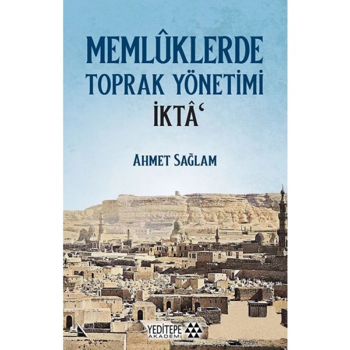 Memlûklerde Toprak Yönetimi Iktâ - Ahmet Sağlam