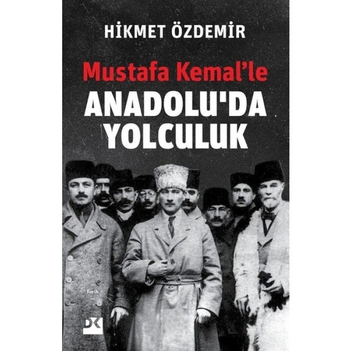 Mustafa Kemalle Anadoluda Yolculuk - Hikmet Özdemir