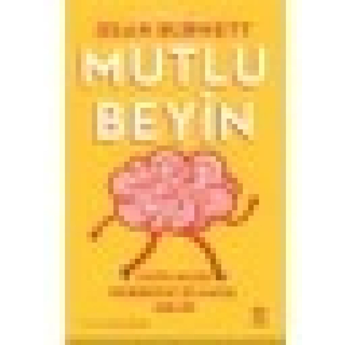 Mutlu Beyin: Mutluluk Nereden ve Nasıl Gelir - Dean Burnett