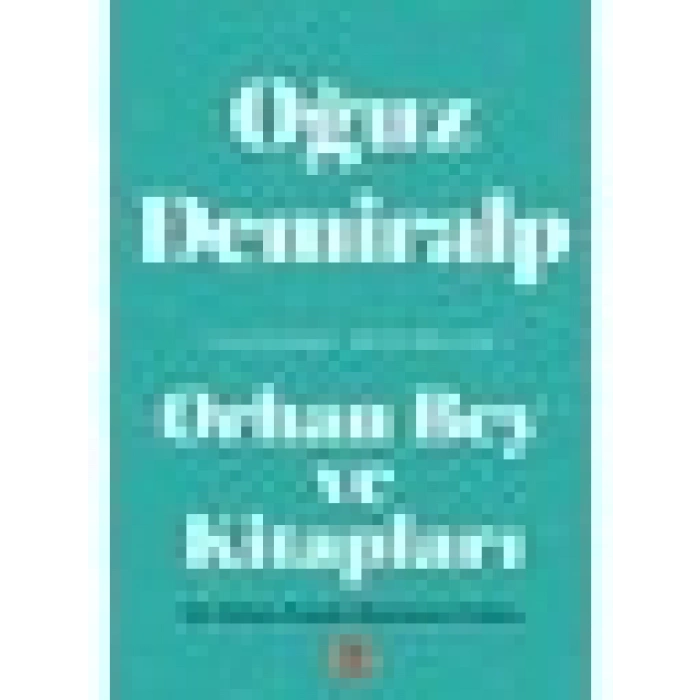 Orhan Bey ve Kitapları - Oğuz Demiralp